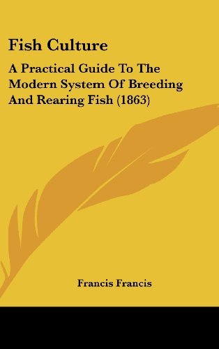 Cover for Francis Francis · Fish Culture: a Practical Guide to the Modern System of Breeding and Rearing Fish (1863) (Hardcover Book) (2008)