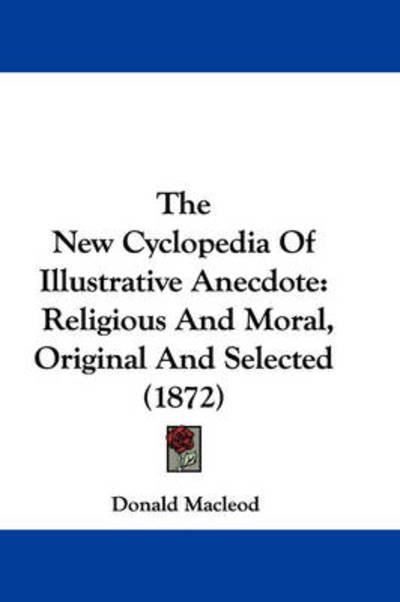 Cover for Donald Macleod · The New Cyclopedia of Illustrative Anecdote: Religious and Moral, Original and Selected (1872) (Pocketbok) (2008)