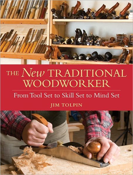 Cover for Jim Tolpin · The New Traditional Woodworker: From Tool Set to Skill Set to Mind Set (Paperback Book) (2011)