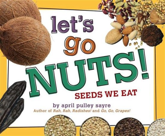 Cover for April Pulley Sayre · Let's Go Nuts!: Seeds We Eat (Hardcover Book) (2013)