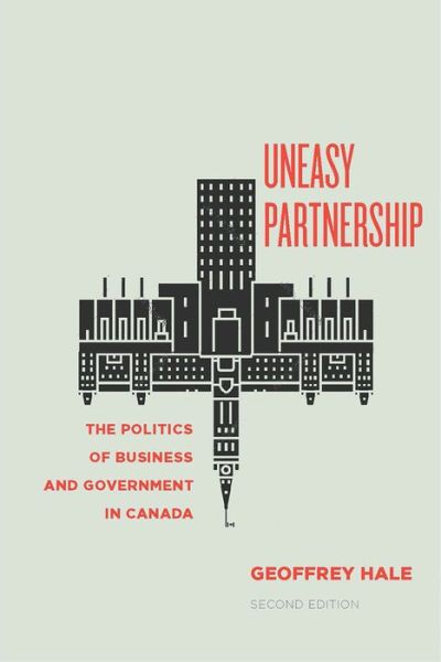 Cover for Geoffrey Hale · Uneasy Partnership: The Politics of Business and Government in Canada, Second Edition (Paperback Book) [2nd edition] (2018)