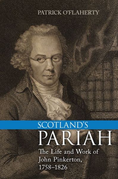 Cover for Patrick O'Flaherty · Scotland's Pariah: The Life and Work of John Pinkerton, 1758-1826 (Hardcover Book) (2014)