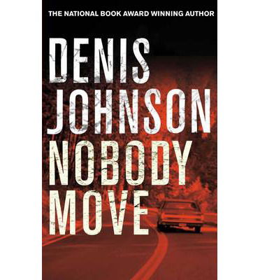 Nobody Move - Denis Johnson - Livros - Pan Macmillan - 9781447248286 - 15 de agosto de 2013