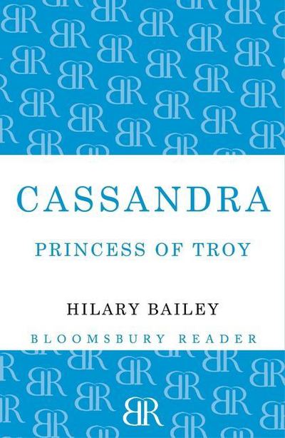 Cover for Hilary Bailey · Cassandra: Princess of Troy (Paperback Book) (2012)