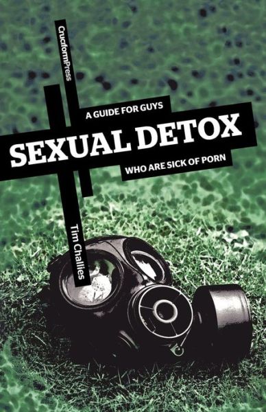 Cover for Tim Challies · Sexual Detox: a Guide for Guys Who Are Sick of Porn (Pocketbok) (2010)