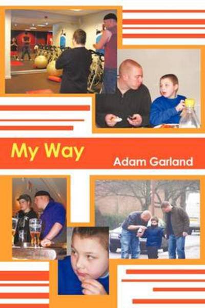 My Way - Adam Garland - Bøger - Authorhouse - 9781456778286 - 11. maj 2011