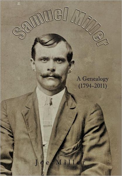 Cover for Joe Miller · Samuel Miller: a Genealogy (1974-2011) (Hardcover Book) (2011)