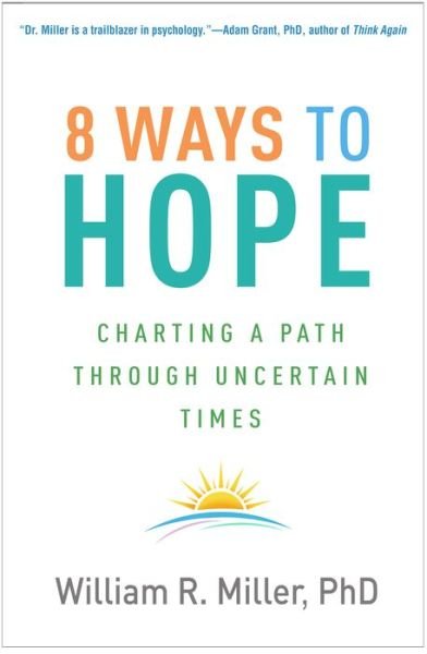 8 Ways to Hope: Charting a Path through Uncertain Times - William R. Miller - Bøker - Guilford Publications - 9781462551286 - 17. september 2024