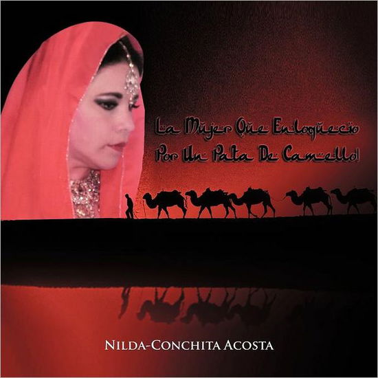 Cover for Nilda-conchita Acosta · La Mujer Que Enloqueció Por Un Pata De Camello! (Paperback Book) [Spanish edition] (2012)