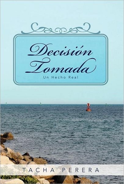 Decisi N Tomada: Un Hecho Real - Tacha Perera - Books - Palibrio - 9781463330286 - June 20, 2012