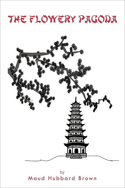 Cover for Maud Hubbard Brown · The Flowery Pagoda (Paperback Book) (2011)