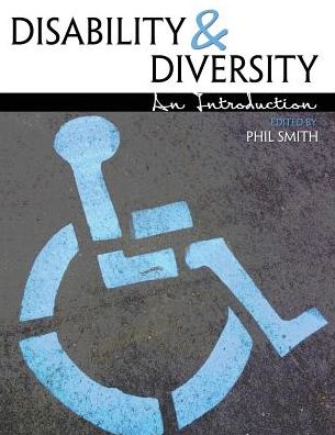 Disability and Diversity: An Introduction - Phil Smith - Książki - Kendall/Hunt Publishing Co ,U.S. - 9781465240286 - 22 sierpnia 2014