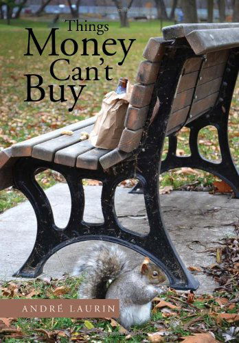 Things Money Can't Buy - Andre Laurin - Books - Xlibris Corporation - 9781465307286 - January 4, 2012