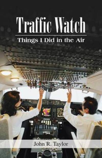 Cover for John R Taylor · Traffic Watch: Things I Did in the Air (Paperback Book) (2013)