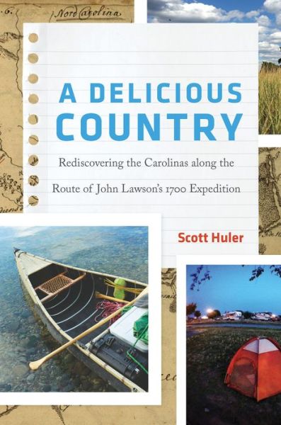 Cover for Scott Huler · A Delicious Country: Rediscovering the Carolinas along the Route of John Lawson's 1700 Expedition (Hardcover Book) (2019)