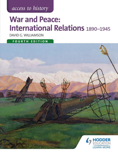 Access to History: War and Peace: International Relations 1890-1945 Fourth Edition - Access to History - David Williamson - Books - Hachette Learning - 9781471838286 - April 24, 2015
