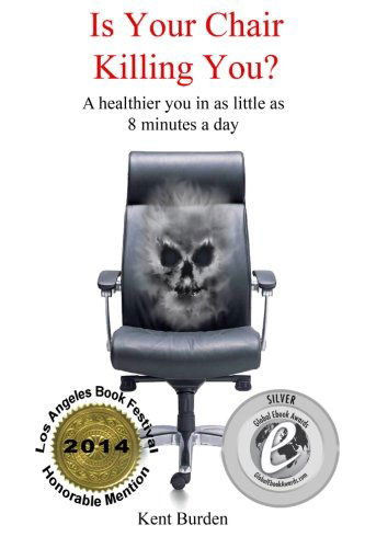 Cover for Kent Burden · Is Your Chair Killing You?: a Healthier You in As Little As 8 Minutes a Day (Pocketbok) (2012)