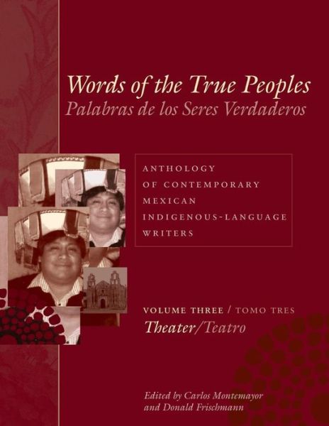 Cover for Words of the True Peoples / Palabras de los Seres Verdaderos: Anthology of Contemporary Mexican Indigenous-Language Writers / Antologia de Escritores Actuales en Lenguas Indigenas de Mexico: Volume Three / Tomo Tres: Theater / Teatro (Taschenbuch) (2007)