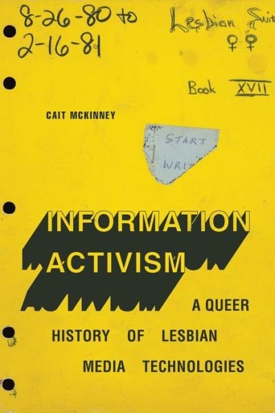 Cover for Cait McKinney · Information Activism: A Queer History of Lesbian Media Technologies - Sign, Storage, Transmission (Paperback Bog) (2020)