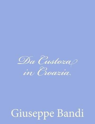 Cover for Giuseppe Bandi · Da Custoza in Croazia (Paperback Bog) (2012)