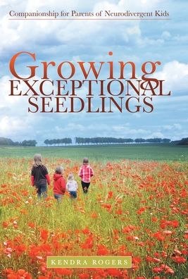 Cover for Kendra Rogers · Growing Exceptional Seedlings: Companionship for Parents of Neurodivergent Kids (Hardcover Book) (2020)
