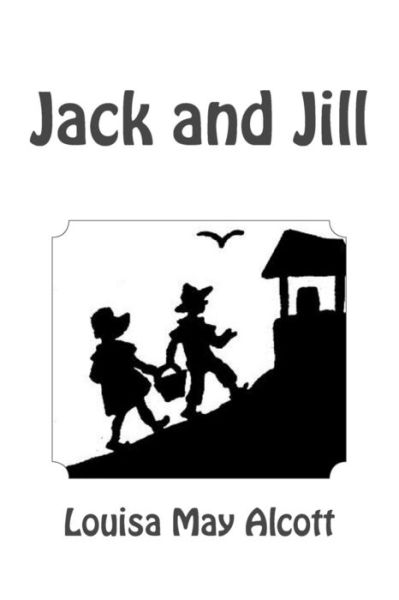 Jack and Jill - Louisa May Alcott - Książki - Createspace - 9781481220286 - 10 grudnia 2012