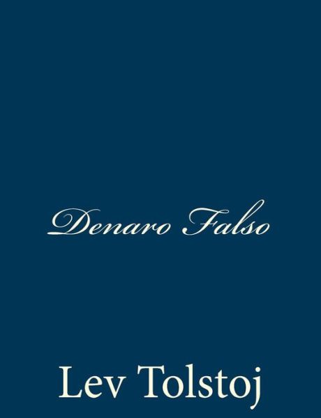 Denaro Falso - Lev Tolstoj - Books - Createspace - 9781481262286 - December 19, 2012