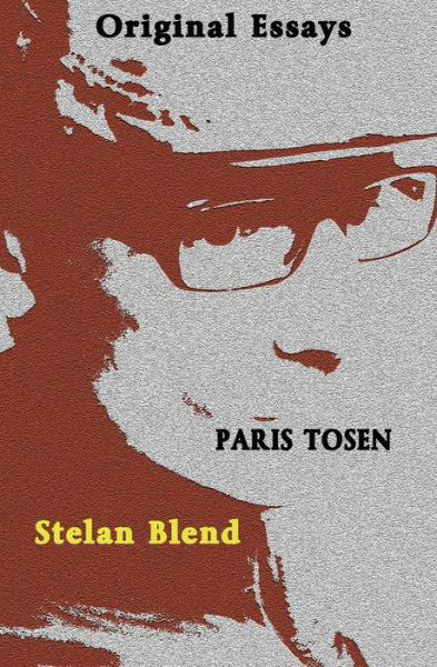 Original Essays Stelan Blend - Paris Tosen - Books - Createspace - 9781481923286 - January 10, 2013