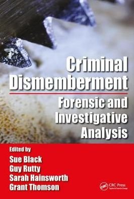 Cover for Sue Black · Criminal Dismemberment: Forensic and Investigative Analysis (Hardcover Book) (2017)