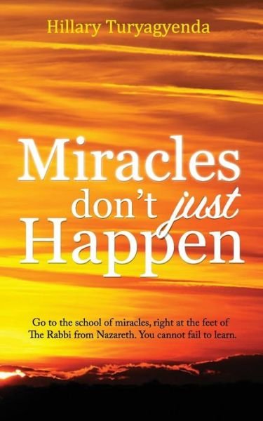 Cover for Mr Hillary Turyagyenda · Miracles Don't Just Happen (Pocketbok) (2013)