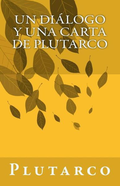 Cover for Plutarch · Un Dialogo Y Una Carta De Plutarco (Paperback Bog) (2013)