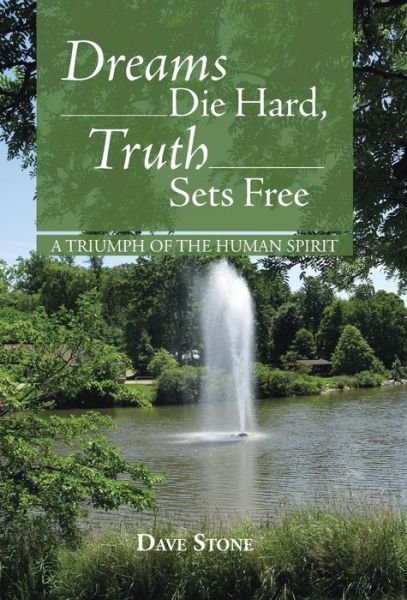 Cover for Dave Stone · Dreams Die Hard, Truth Sets Free: a Triumph of the Human Spirit (Hardcover Book) (2013)