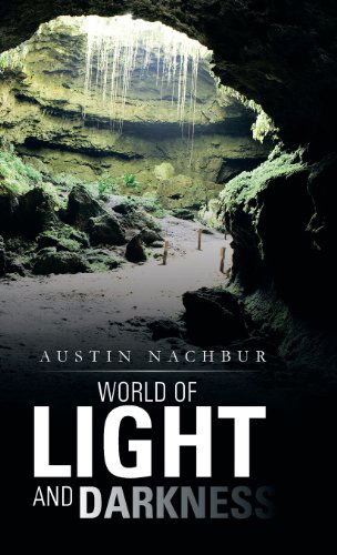 Cover for Austin Nachbur · World of Light and Darkness (Hardcover Book) (2013)