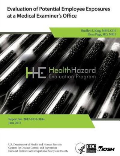 Cover for Health Hazard Evaluation Report · Evaluation of Potential Employee Exposures at a Medical Examiner's Office (Paperback Book) (2013)