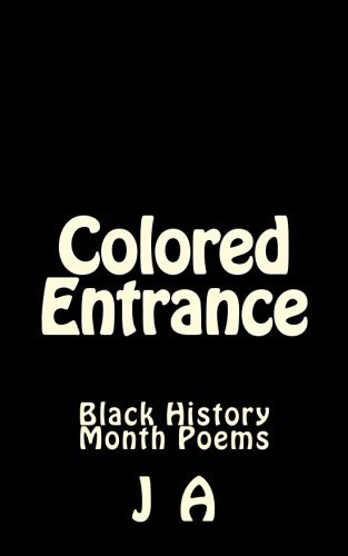 Cover for J a · Colored Entrance: Black History Month Poems (Paperback Book) (2014)