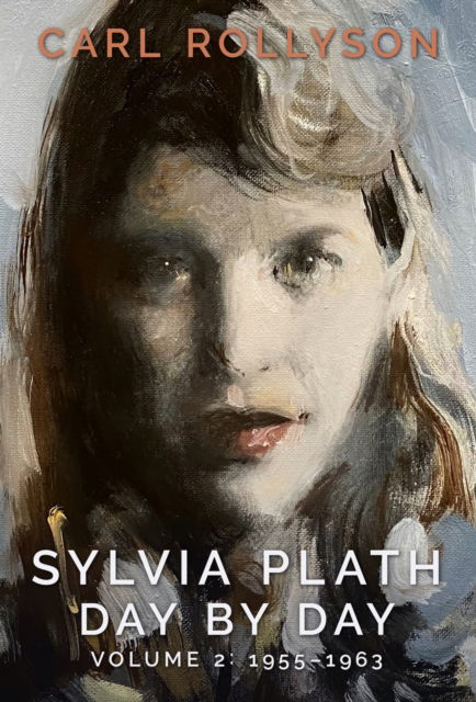 Cover for Carl Rollyson · Sylvia Plath Day by Day, Volume 2: 1955-1963 (Hardcover Book) (2024)