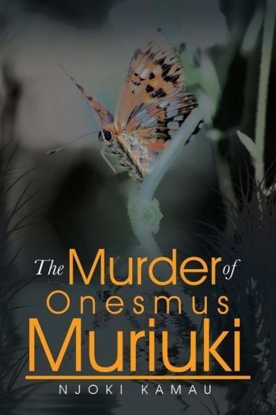The Murder of Onesmus Muriuki - Njoki Kamau - Books - AuthorHouseUK - 9781496998286 - December 11, 2014