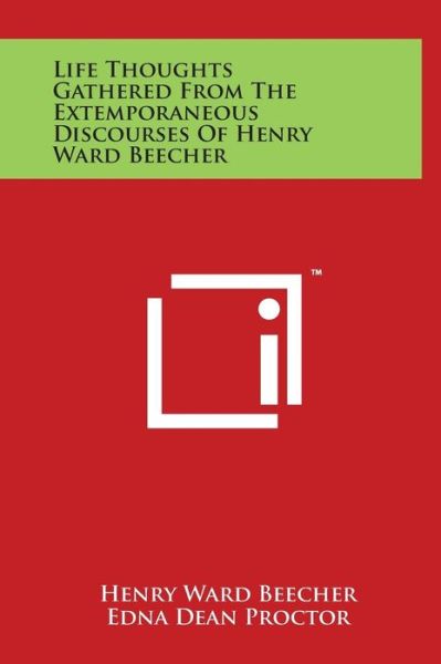 Cover for Henry Ward Beecher · Life Thoughts Gathered from the Extemporaneous Discourses of Henry Ward Beecher (Hardcover Book) (2014)