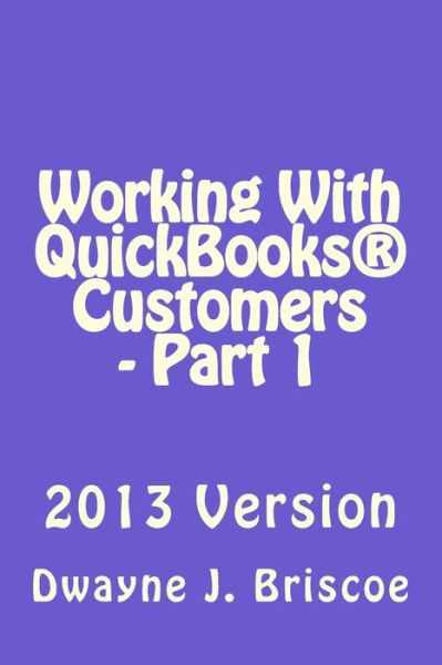 Cover for Dwayne J Briscoe · Working with Quickbooks Customers - Part 1 (Paperback Book) (2014)