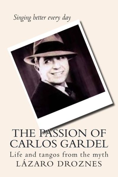 Cover for Lazaro Droznes · The Passion of Carlos Gardel: Life and Tangos from the Myth (Paperback Book) (2011)