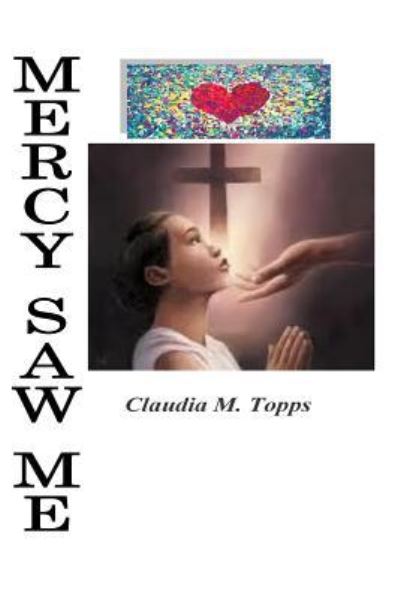 Cover for Claudia M Topps · Mercy Saw Me (Paperback Book) (2014)