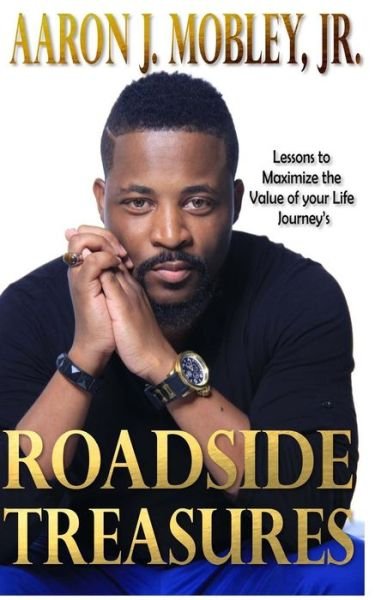 Cover for Mr Aaron J Mobley Jr · Roadside Treasures: Lessons to Maximze the Value of Your Life's Journey's (Paperback Book) (2014)