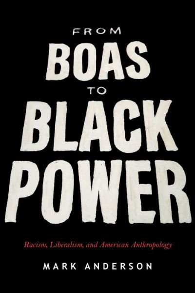 Cover for Mark Anderson · From Boas to Black Power: Racism, Liberalism, and American Anthropology (Gebundenes Buch) (2019)