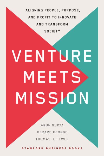 Cover for Arun Gupta · Venture Meets Mission: Aligning People, Purpose, and Profit to Innovate and Transform Society (Hardcover Book) [New edition] (2024)
