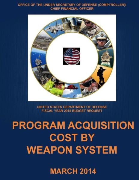 Cover for United States Department of Defense · Program Acquisition Cost by Weapon System Fy 2015 (Black and White) (Paperback Book) (2014)