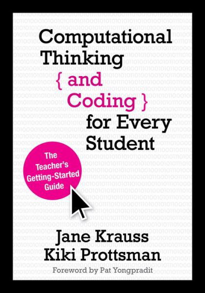 Computational Thinking and Coding for Every Student: The Teacher’s Getting-Started Guide - Jane Krauss - Kirjat - SAGE Publications Inc - 9781506341286 - maanantai 6. helmikuuta 2017