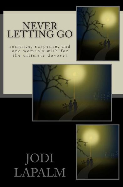 Cover for Jodi Lapalm · Never Letting Go: Romance, Suspense, and One Woman's Wish for the Ultimate Do-over (Paperback Book) (2015)