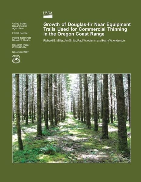 Growth of Douglas-fir Near Equipment Trails Used for Commercial Thinning in the Oregon Coast Range - United States Department of Agriculture - Libros - Createspace - 9781508798286 - 26 de junio de 2015