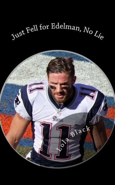 Cover for Lola Black · Just Fell for Edelman, No Lie: a Julian Edelman Erotica (Paperback Book) (2015)