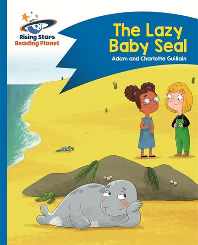 Cover for Adam Guillain · Reading Planet - The Lazy Baby Seal - Blue: Comet Street Kids - Rising Stars Reading Planet (Paperback Book) (2017)